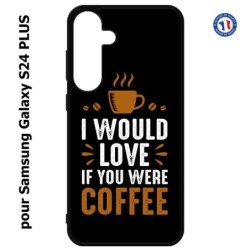 Coque pour Samsung Galaxy S24 PLUS - I would Love if you were Coffee - coque café