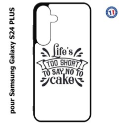 Coque pour Samsung Galaxy S24 PLUS - Life's too short to say no to cake - coque Humour gâteau