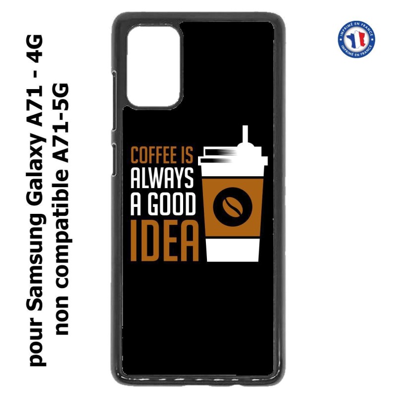 Coque pour Samsung Galaxy A71 - 4G Coffee is always a good idea - fond noir