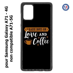 Coque pour Samsung Galaxy A71 - 4G I raise boys on Love and Coffee - coque café
