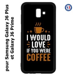 Coque pour Samsung Galaxy J6 Plus / J6 Prime I would Love if you were Coffee - coque café