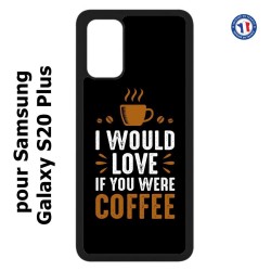Coque pour Samsung Galaxy S20 Plus / S11 I would Love if you were Coffee - coque café