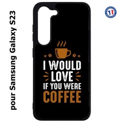 Coque pour Samsung Galaxy S23 I would Love if you were Coffee - coque café