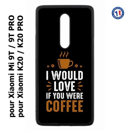 Coque pour Xiaomi Mi 9T-Mi 9T PRO - Redmi K20-K20 PRO I would Love if you were Coffee - coque café