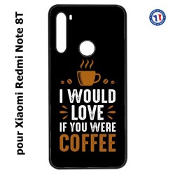 Coque pour Xiaomi Redmi Note 8T I would Love if you were Coffee - coque café