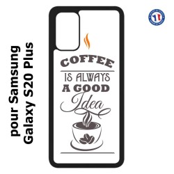 Coque pour Samsung Galaxy S20 Plus / S11 Coffee is always a good idea - fond blanc