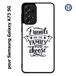 Coque pour Samsung Galaxy A73 5G Friends are the family you choose - citation amis famille
