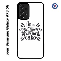 Coque pour Samsung Galaxy A73 5G Life's too short to say no to cake - coque Humour gâteau