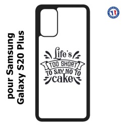 Coque pour Samsung Galaxy S20 Plus / S11 Life's too short to say no to cake - coque Humour gâteau