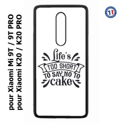 Coque pour Xiaomi Mi 9T-Mi 9T PRO - Redmi K20-K20 PRO Life's too short to say no to cake - coque Humour gâteau