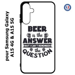 Coque pour Samsung Galaxy A15-4G & A15-5G - Beer is the answer Humour Bière