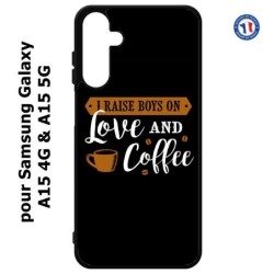 Coque pour Samsung Galaxy A15-4G & A15-5G - I raise boys on Love and Coffee - coque café