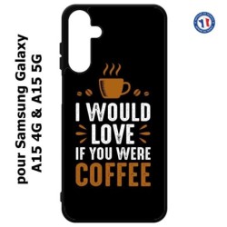 Coque pour Samsung Galaxy A15-4G & A15-5G - I would Love if you were Coffee - coque café