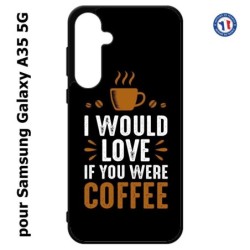 Coque pour Samsung Galaxy A35-5G - I would Love if you were Coffee - coque café