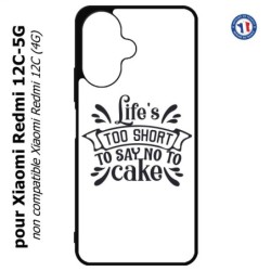 Coque pour Xiaomi Redmi 13C 5G - Life's too short to say no to cake - coque Humour gâteau