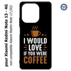 Coque pour Xiaomi Redmi Note 13-4G I would Love if you were Coffee - coque café