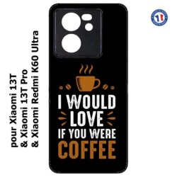 Coque pour Xiaomi 13T et 13T Pro I would Love if you were Coffee - coque café