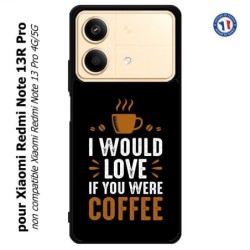 Coque pour Xiaomi Redmi Note 13R Pro I would Love if you were Coffee - coque café