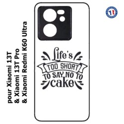 Coque pour Xiaomi 13T et 13T Pro Life's too short to say no to cake - coque Humour gâteau