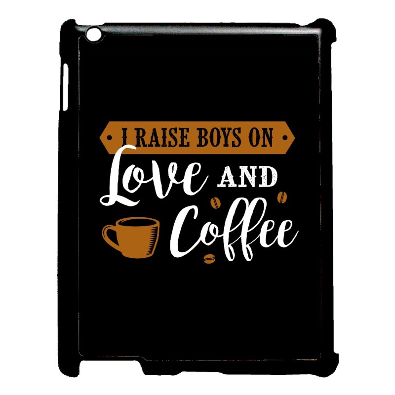 Coque pour IPAD 5 I raise boys on Love and Coffee - coque café