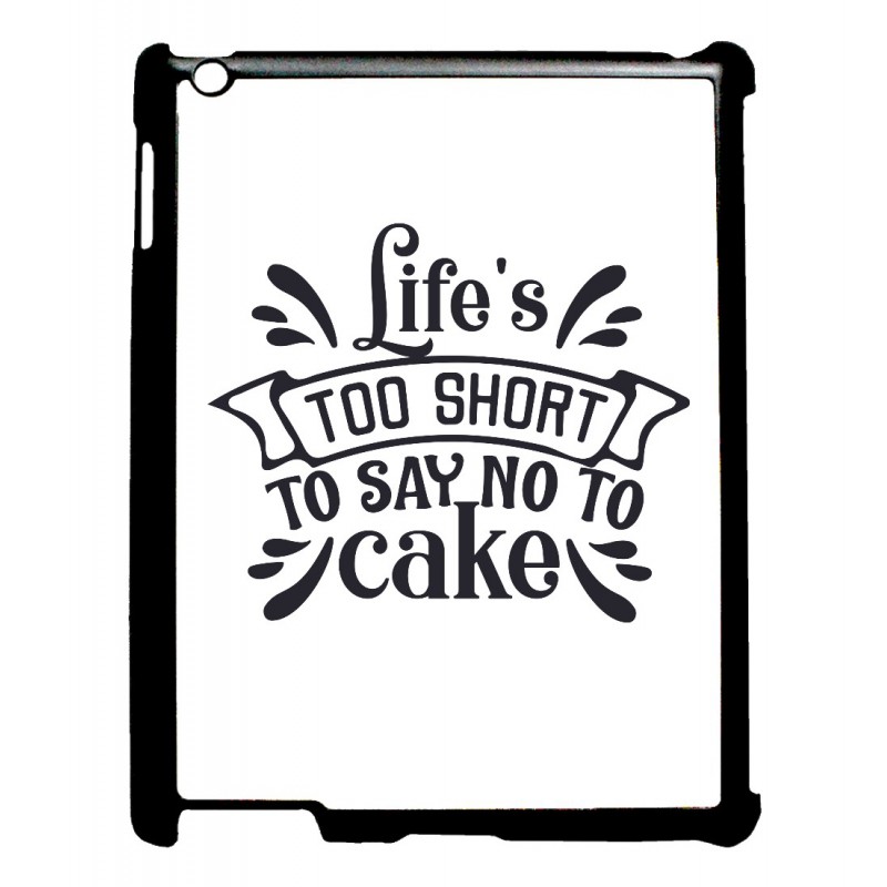 Coque noire pour IPAD 2 3 et 4 Life's too short to say no to cake - coque Humour gâteau