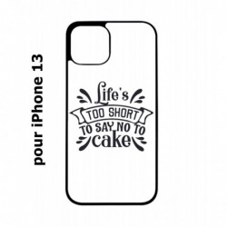 Coque noire pour iPhone 13 Life's too short to say no to cake - coque Humour gâteau
