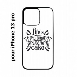 Coque noire pour iPhone 13 Pro Life's too short to say no to cake - coque Humour gâteau