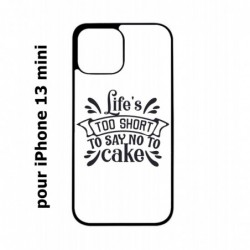 Coque noire pour iPhone 13 mini Life's too short to say no to cake - coque Humour gâteau