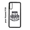 Coque noire pour Huawei P20 Beer is the answer Humour Bière