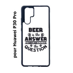 Coque noire pour Huawei P30 Pro Beer is the answer Humour Bière